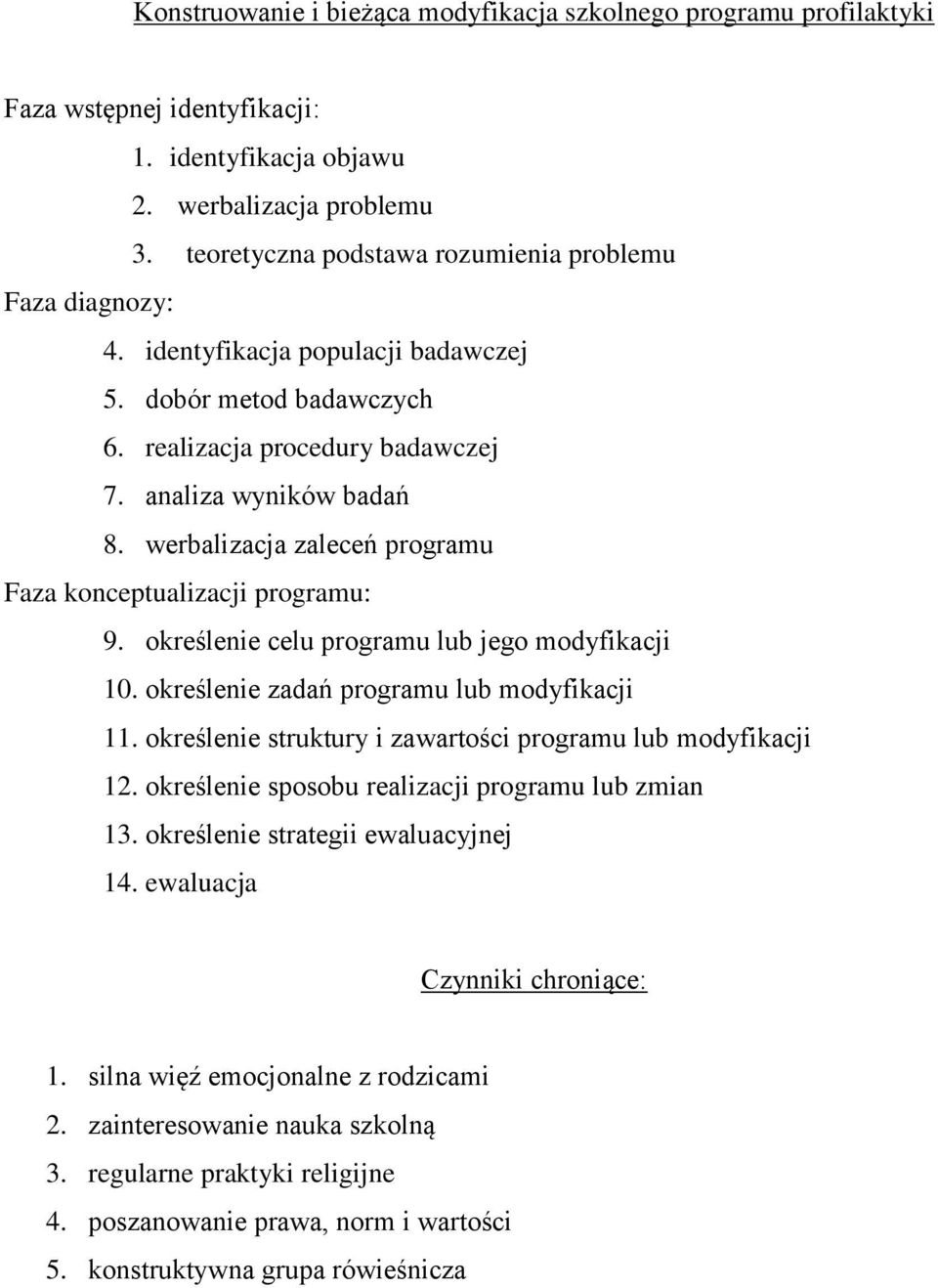 werbalizacja zaleceń programu Faza konceptualizacji programu: 9. określenie celu programu lub jego modyfikacji 10. określenie zadań programu lub modyfikacji 11.