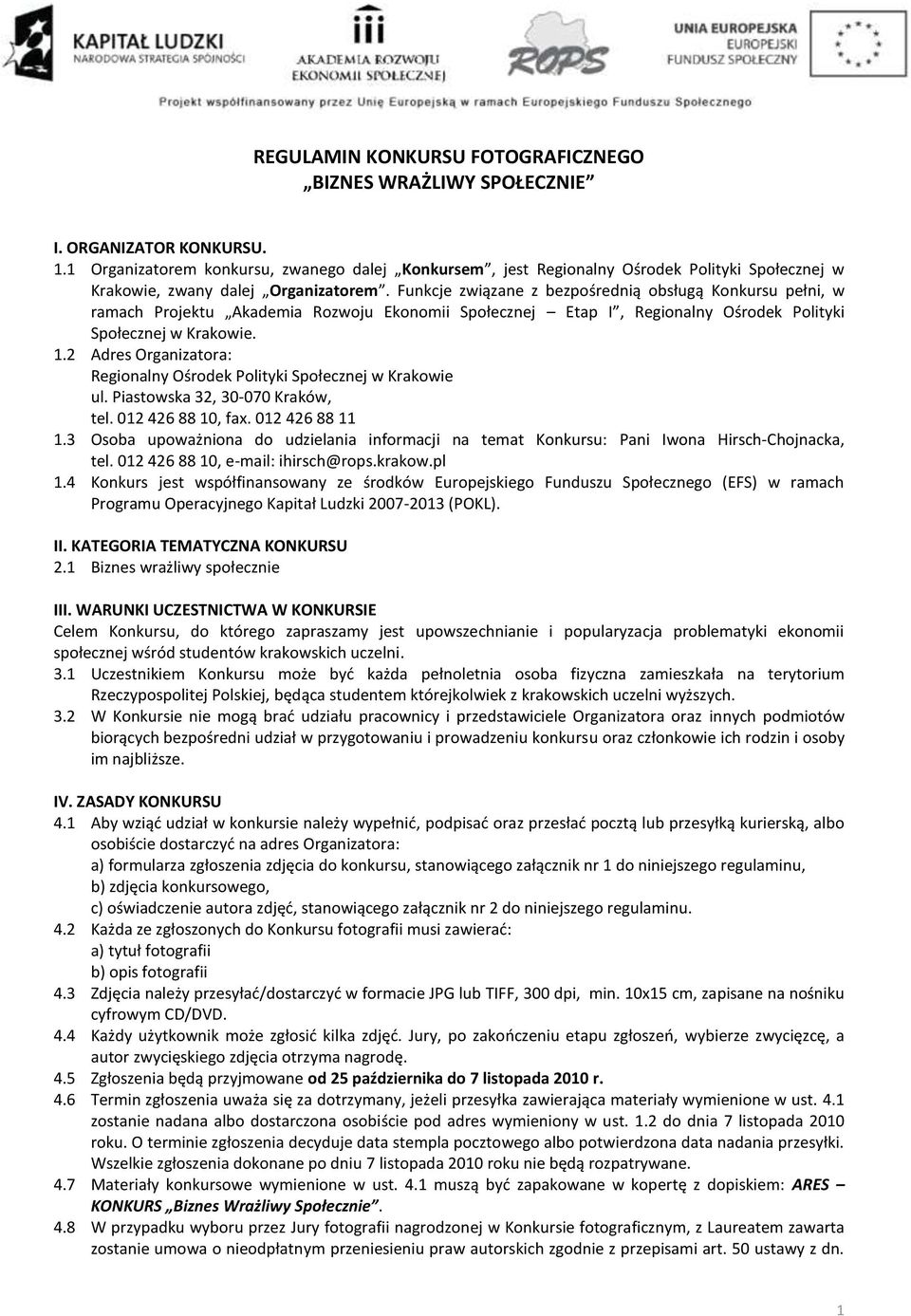 2 Adres Organizatora: Regionalny Ośrodek Polityki Społecznej w Krakowie ul. Piastowska 32, 30-070 Kraków, tel. 012 426 88 10, fax. 012 426 88 11 1.