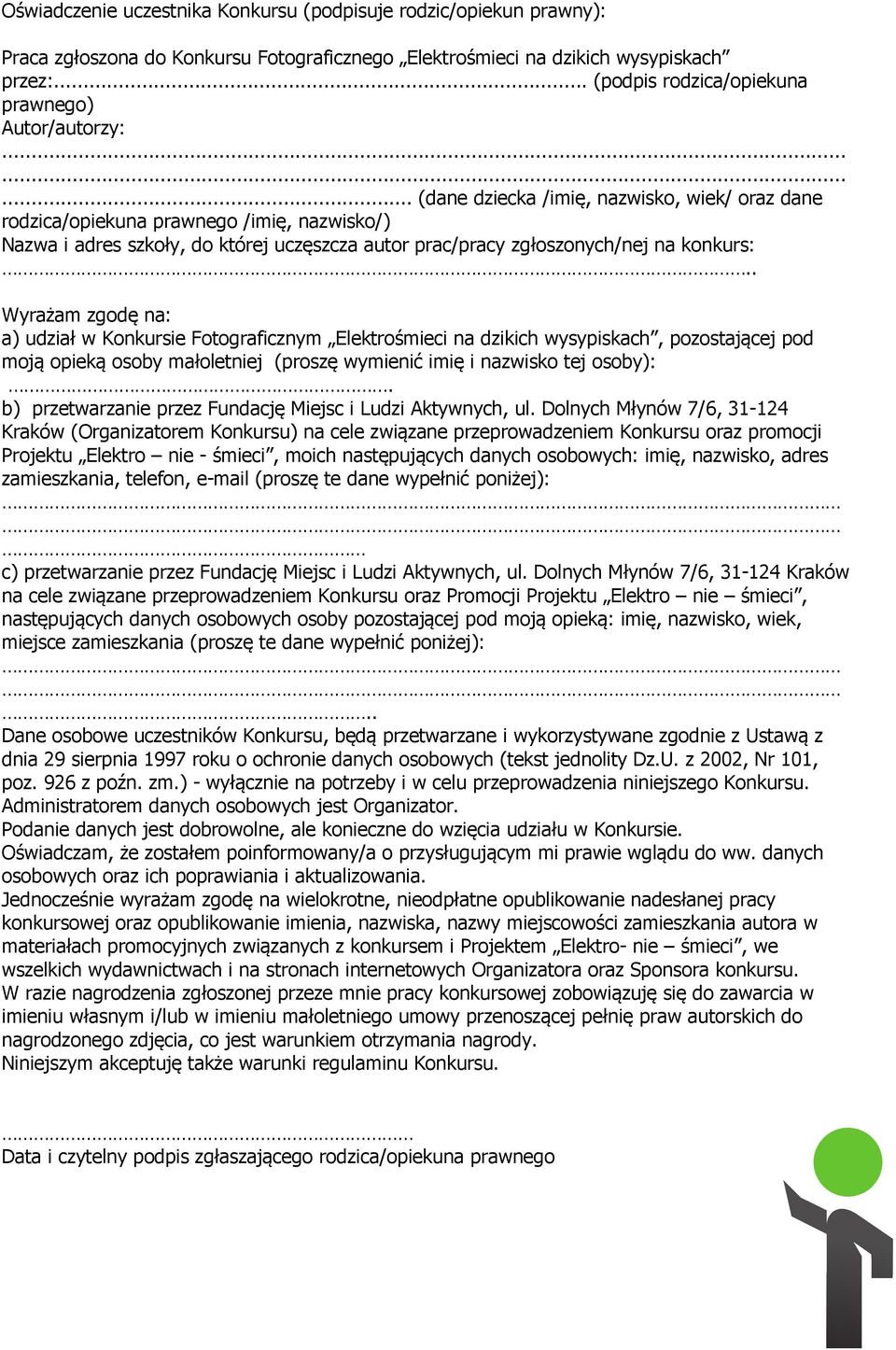 ........ (dane dziecka /imię, nazwisko, wiek/ oraz dane rodzica/opiekuna prawnego /imię, nazwisko/) Nazwa i adres szkoły, do której uczęszcza autor prac/pracy zgłoszonych/nej na konkurs:.