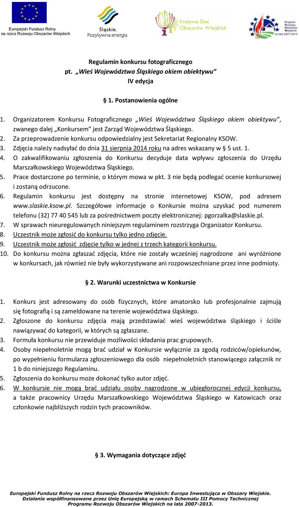 Za przeprowadzenie konkursu odpowiedzialny jest Sekretariat Regionalny KSOW. 3. Zdjęcia należy nadsyłać do dnia 31 sierpnia 2014 roku na adres wskazany w 5 ust. 1. 4.