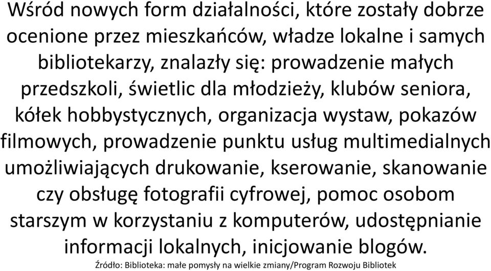 prowadzenie punktu usług multimedialnych umożliwiających drukowanie, kserowanie, skanowanie czy obsługę fotografii cyfrowej, pomoc osobom