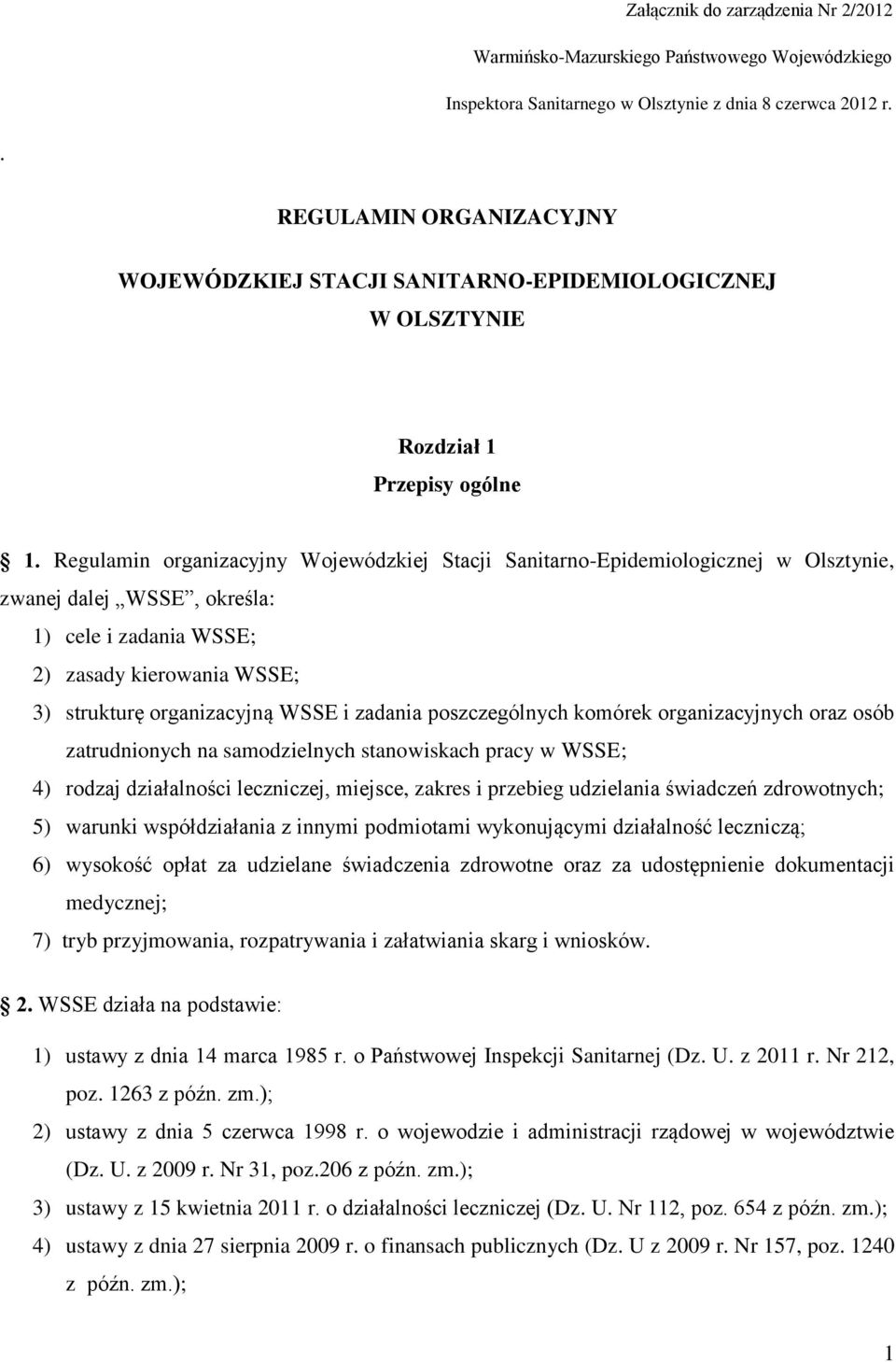 Regulamin organizacyjny Wojewódzkiej Stacji Sanitarno-Epidemiologicznej w Olsztynie, zwanej dalej WSSE, określa: 1) cele i zadania WSSE; 2) zasady kierowania WSSE; 3) strukturę organizacyjną WSSE i