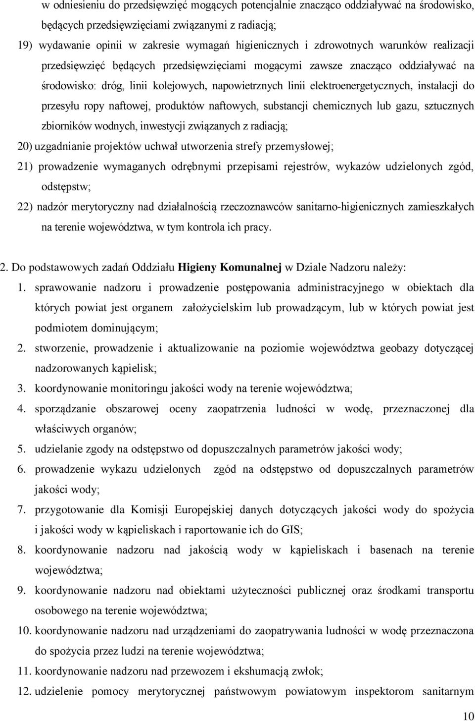 instalacji do przesyłu ropy naftowej, produktów naftowych, substancji chemicznych lub gazu, sztucznych zbiorników wodnych, inwestycji związanych z radiacją; 20) uzgadnianie projektów uchwał