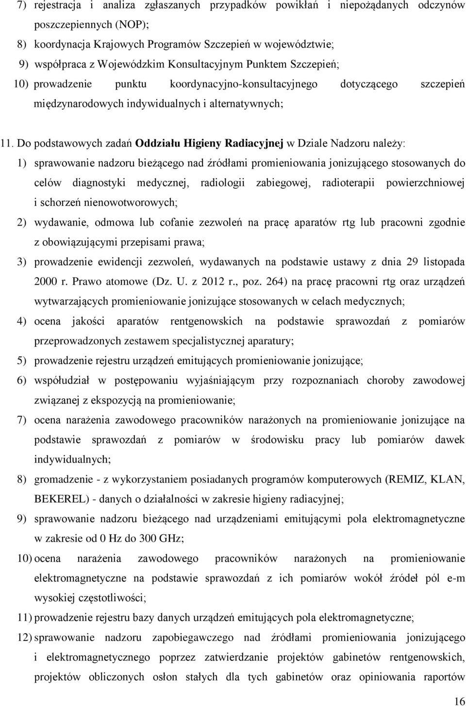 Do podstawowych zadań Oddziału Higieny Radiacyjnej w Dziale Nadzoru należy: 1) sprawowanie nadzoru bieżącego nad źródłami promieniowania jonizującego stosowanych do celów diagnostyki medycznej,