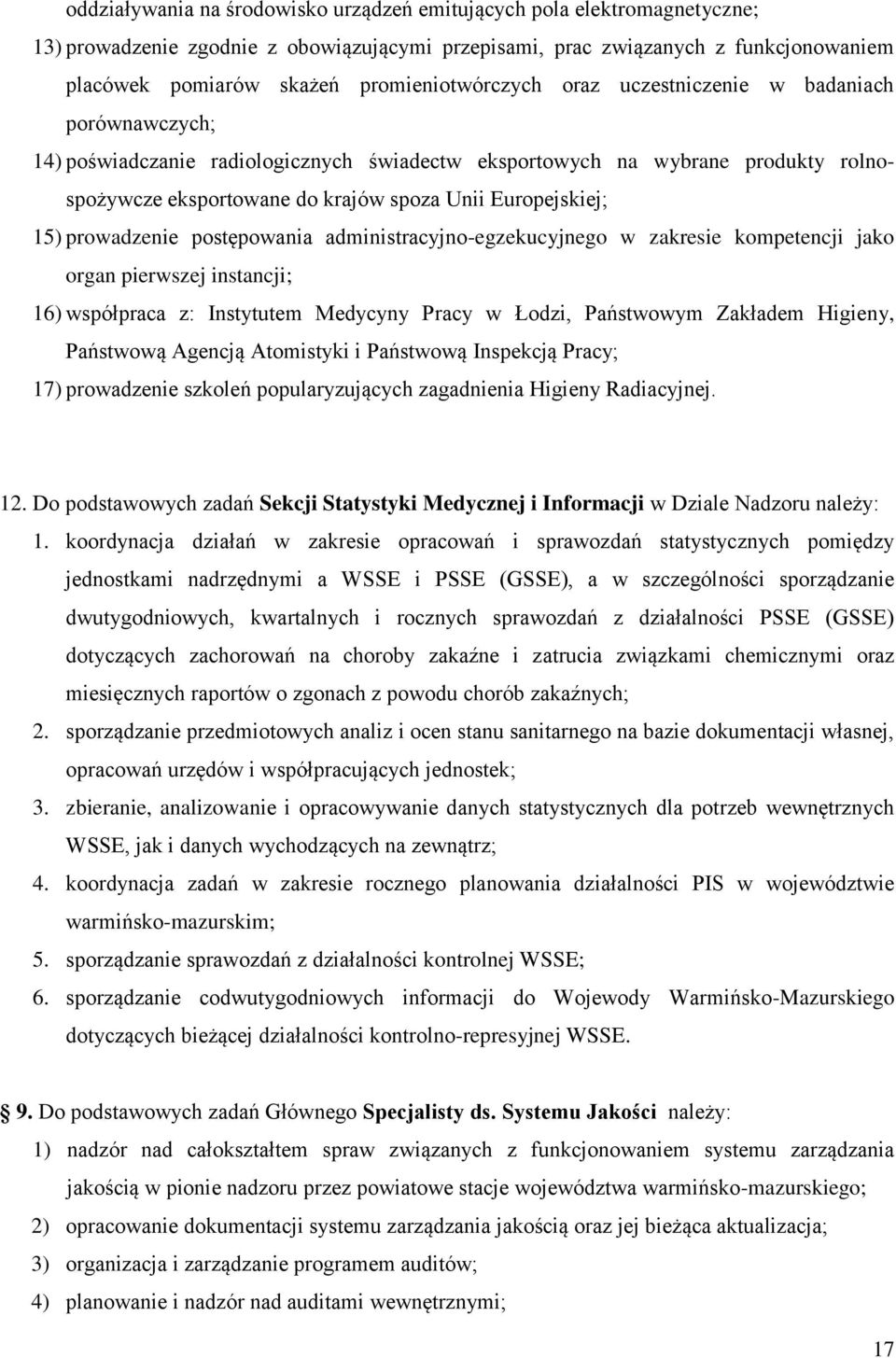 Europejskiej; 15) prowadzenie postępowania administracyjno-egzekucyjnego w zakresie kompetencji jako organ pierwszej instancji; 16) współpraca z: Instytutem Medycyny Pracy w Łodzi, Państwowym