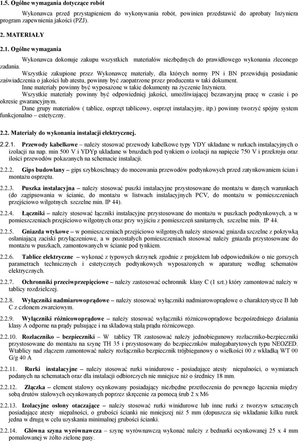 Inne materiały powinny być wyposażone w takie dokumenty na życzenie Inżyniera.