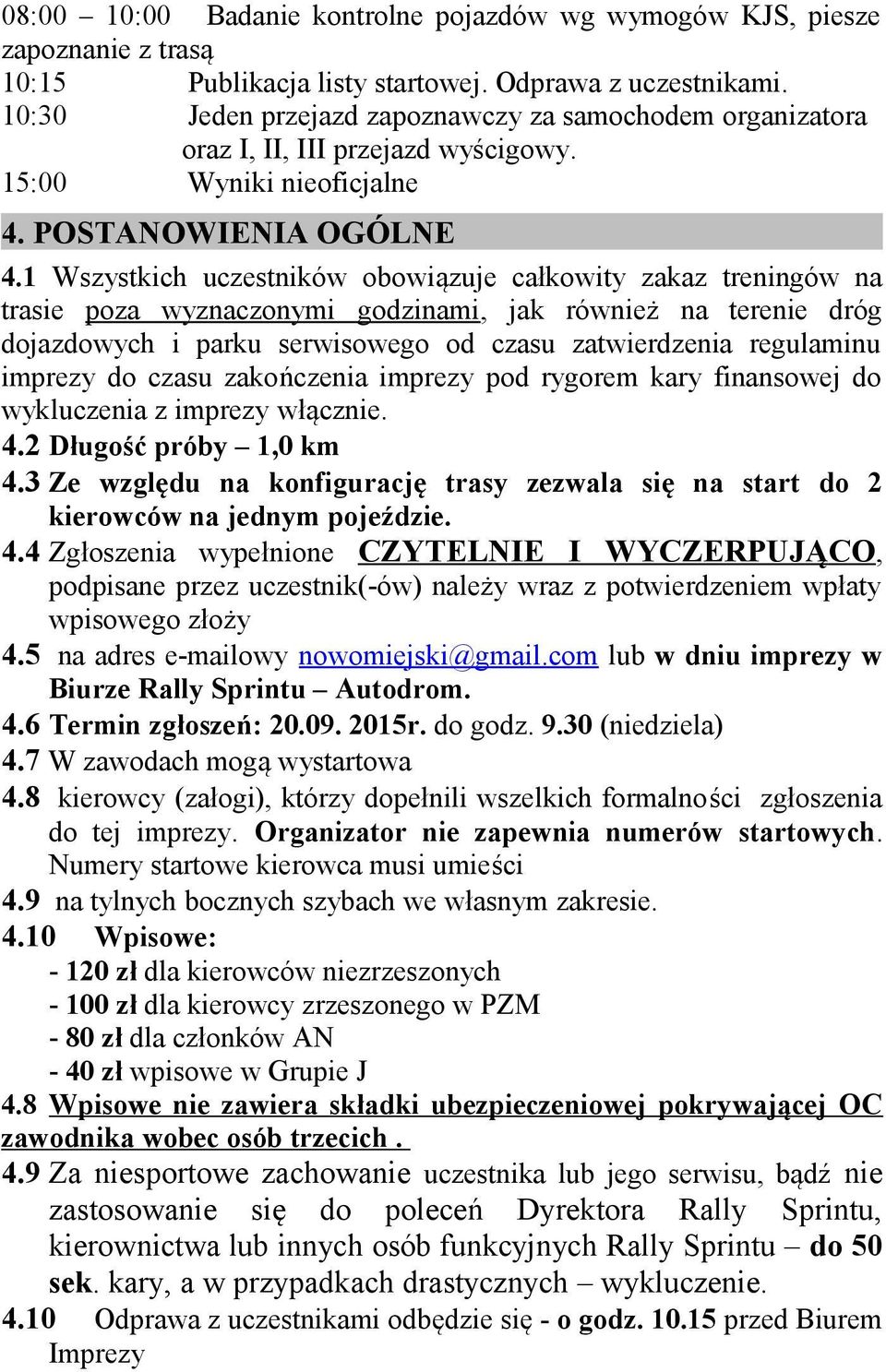 1 Wszystkich uczestników obowiązuje całkowity zakaz treningów na trasie poza wyznaczonymi godzinami, jak również na terenie dróg dojazdowych i parku serwisowego od czasu zatwierdzenia regulaminu