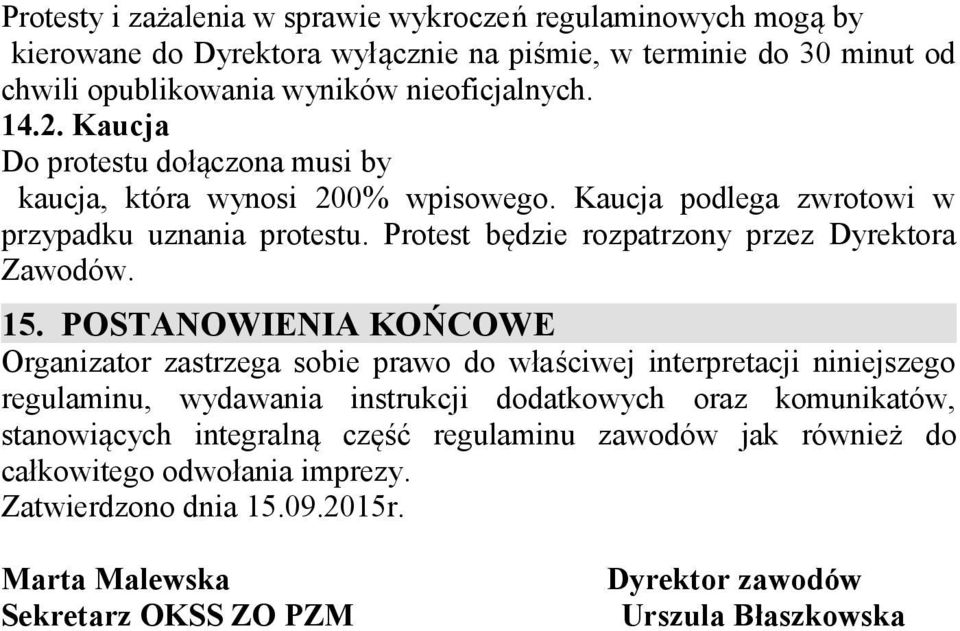 15. POSTANOWIENIA KOŃCOWE Organizator zastrzega sobie prawo do właściwej interpretacji niniejszego regulaminu, wydawania instrukcji dodatkowych oraz komunikatów, stanowiących