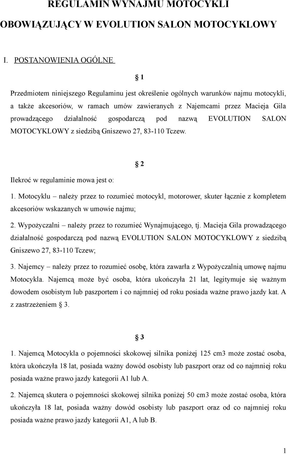 działalność gospodarczą pod nazwą EVOLUTION SALON MOTOCYKLOWY z siedzibą Gniszewo 27, 83-110 Tczew. 2 Ilekroć w regulaminie mowa jest o: 1.