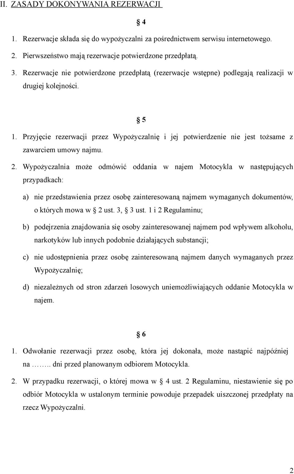 Przyjęcie rezerwacji przez Wypożyczalnię i jej potwierdzenie nie jest tożsame z zawarciem umowy najmu. 2.