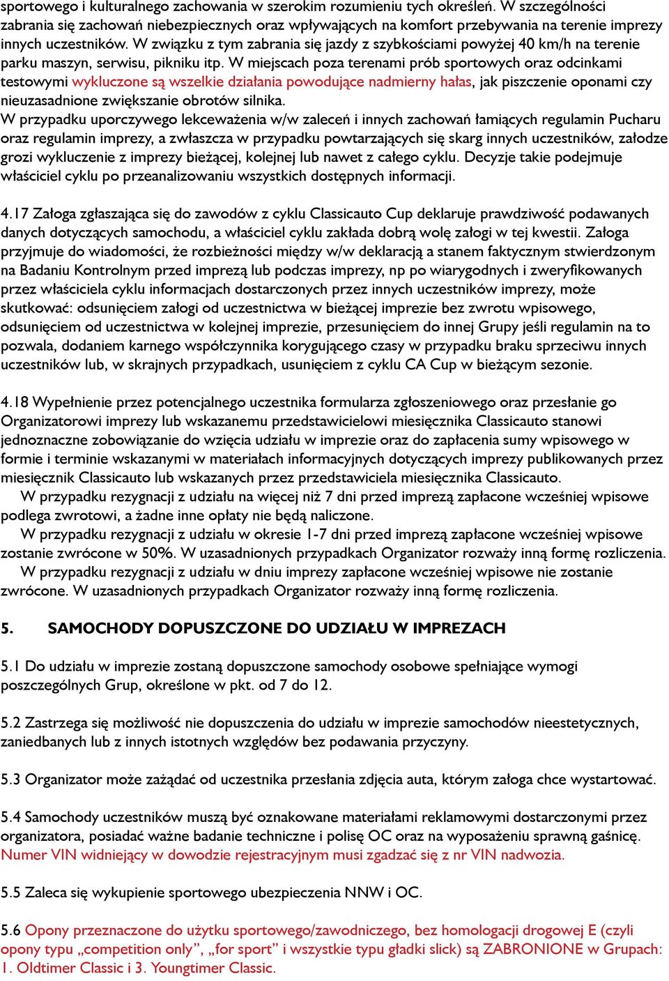 W związku z tym zabrania się jazdy z szybkościami powyżej 40 km/h na terenie parku maszyn, serwisu, pikniku itp.