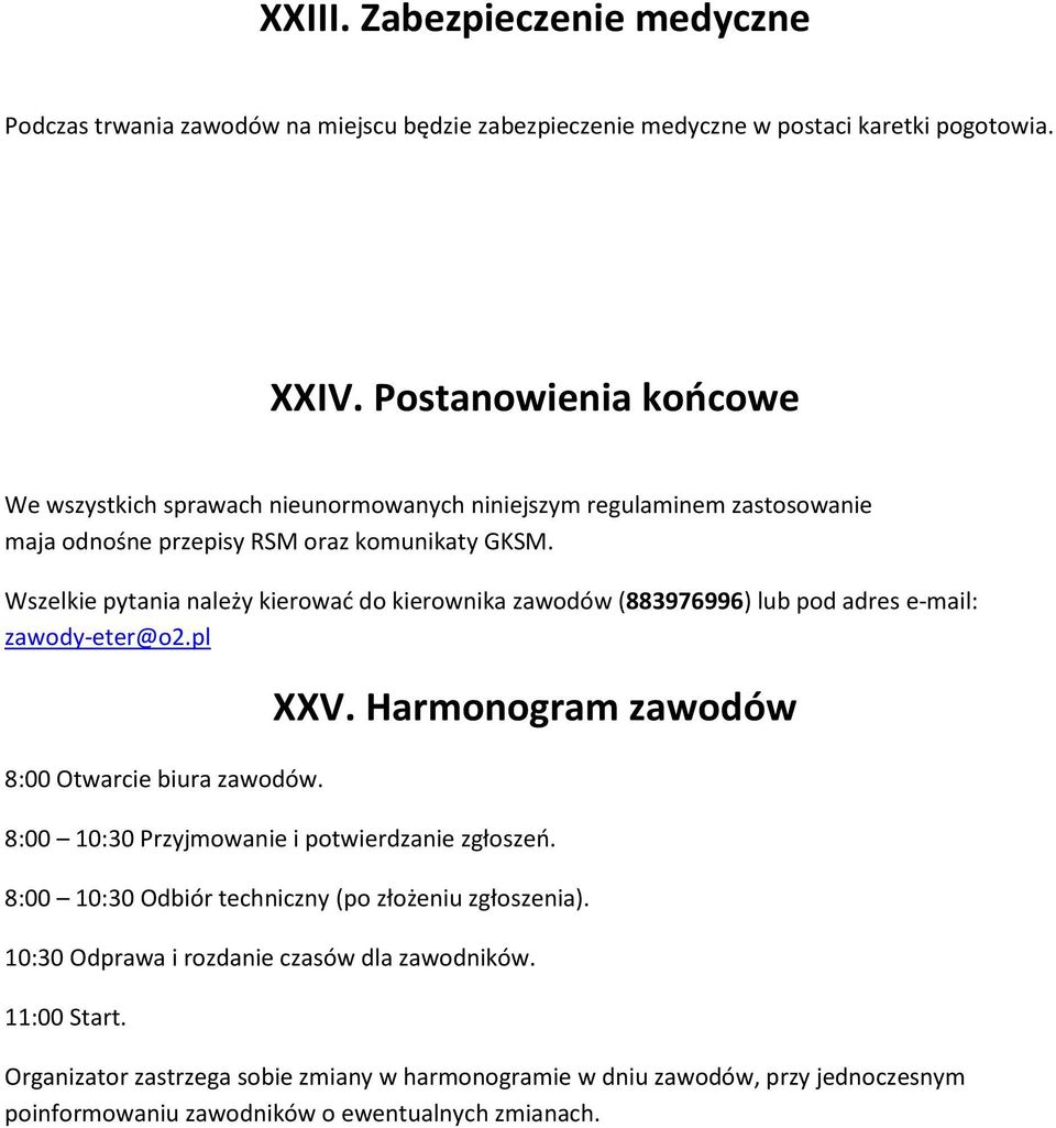 Wszelkie pytania należy kierowad do kierownika zawodów (883976996) lub pod adres e-mail: zawody-eter@o2.pl 8:00 Otwarcie biura zawodów. XXV.