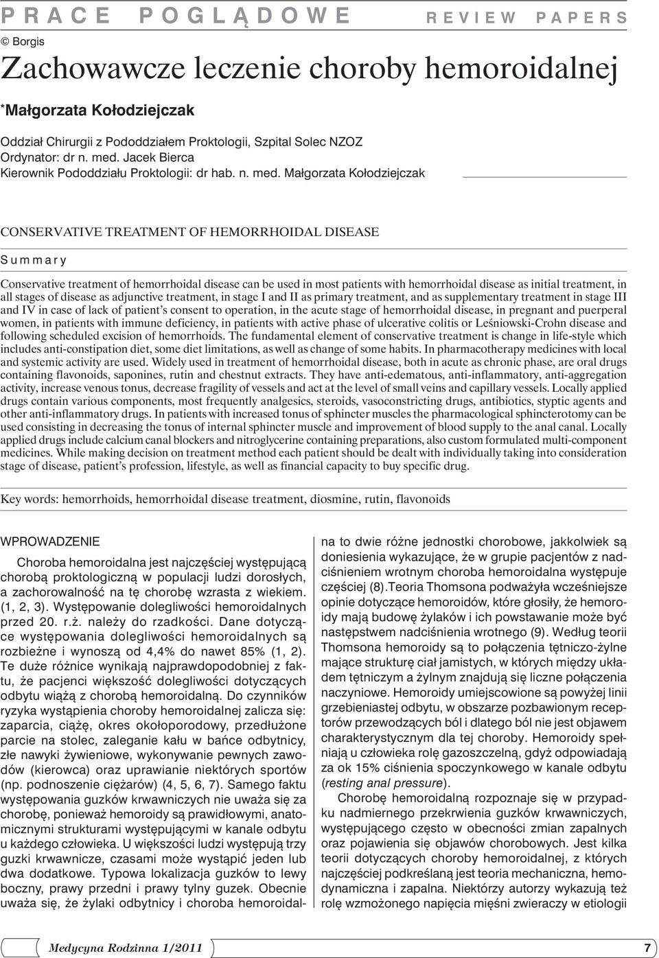 Małgorzata Kołodziejczak Conservative treatment of hemorrhoidal disease Summary Conservative treatment of hemorrhoidal disease can be used in most patients with hemorrhoidal disease as initial