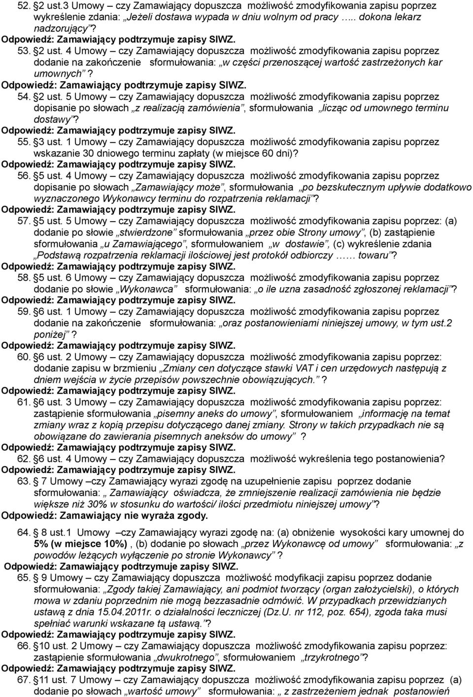 1 Umowy czy Zamawiający dopuszcza możliwość zmodyfikowania zapisu poprzez wskazanie 30 dniowego terminu zapłaty (w miejsce 60 dni)? 56. 5 ust.