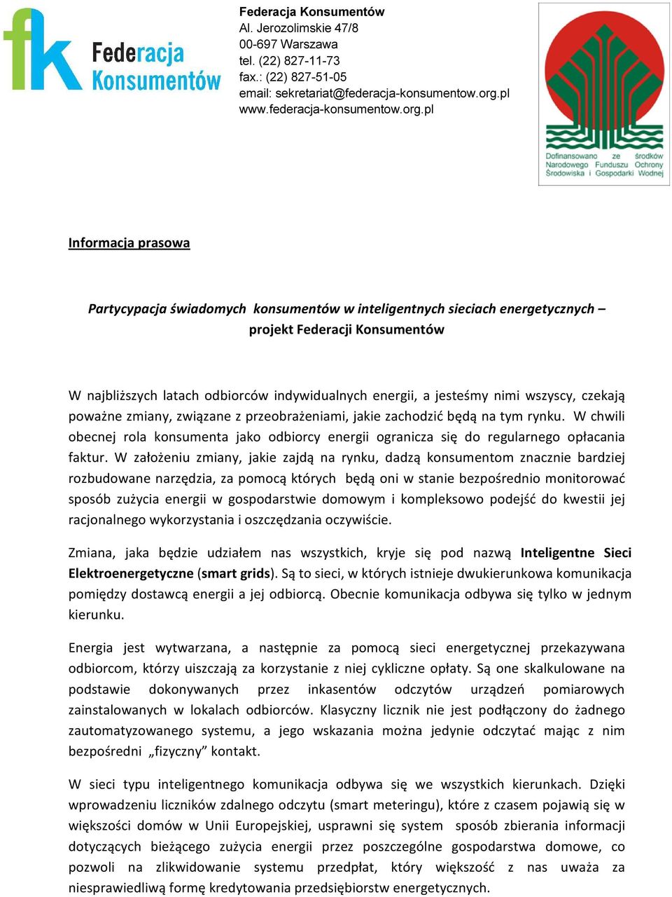 pl Informacja prasowa Partycypacja świadomych konsumentów w inteligentnych sieciach energetycznych projekt Federacji Konsumentów W najbliższych latach odbiorców indywidualnych energii, a jesteśmy
