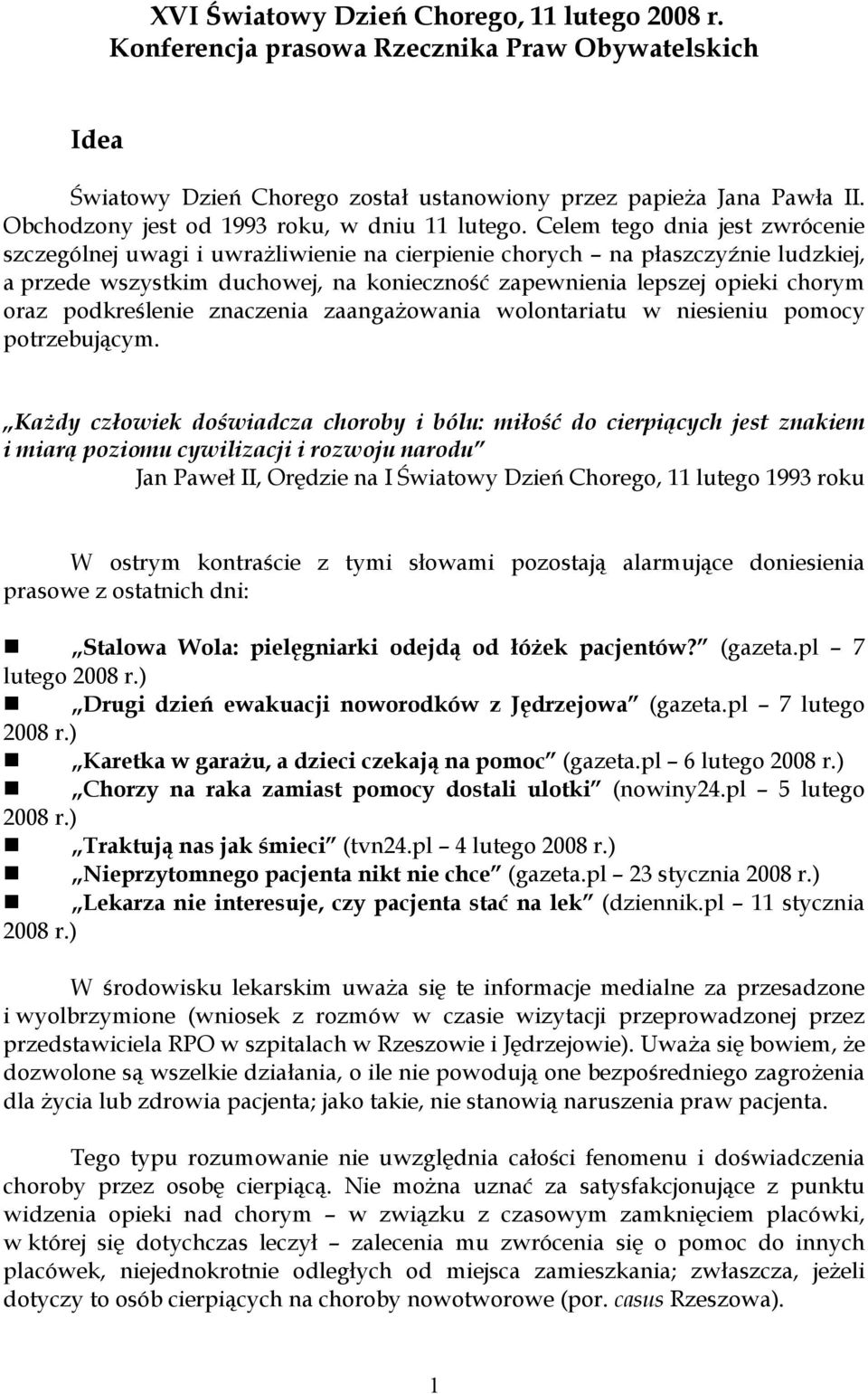 Celem tego dnia jest zwrócenie szczególnej uwagi i uwrażliwienie na cierpienie chorych na płaszczyźnie ludzkiej, a przede wszystkim duchowej, na konieczność zapewnienia lepszej opieki chorym oraz