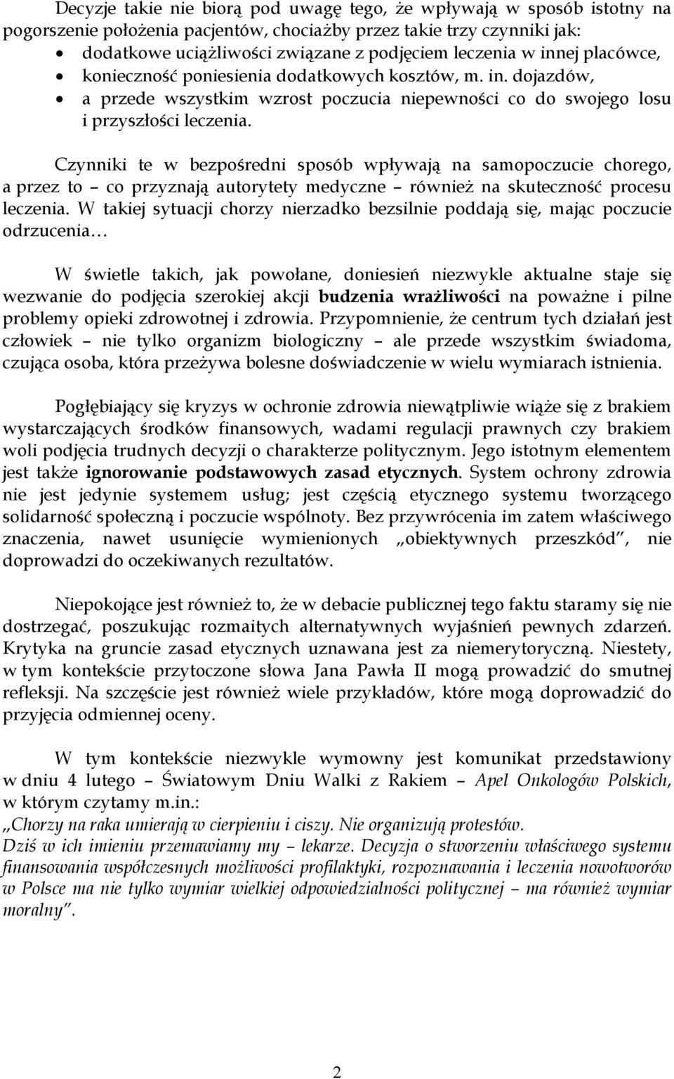 Czynniki te w bezpośredni sposób wpływają na samopoczucie chorego, a przez to co przyznają autorytety medyczne również na skuteczność procesu leczenia.