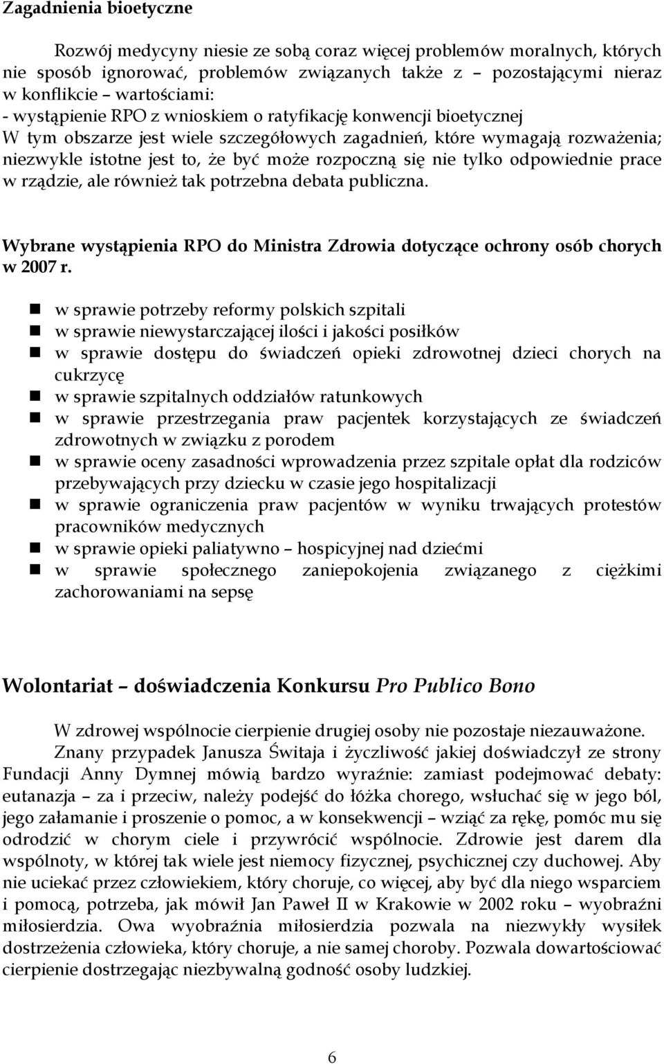 tylko odpowiednie prace w rządzie, ale również tak potrzebna debata publiczna. Wybrane wystąpienia RPO do Ministra Zdrowia dotyczące ochrony osób chorych w 2007 r.