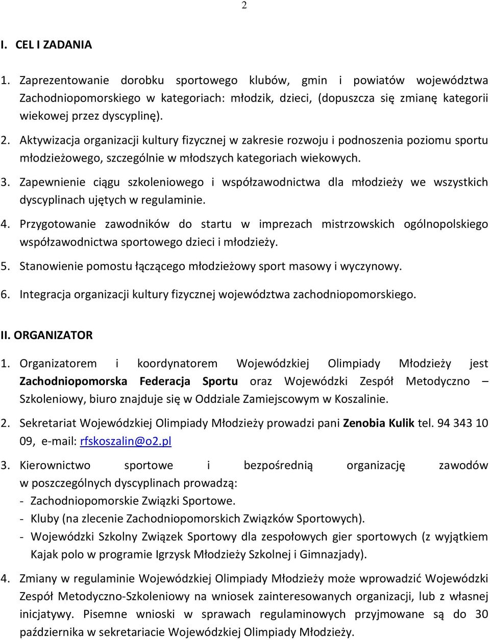 Aktywizacja organizacji kultury fizycznej w zakresie rozwoju i podnoszenia poziomu sportu młodzieżowego, szczególnie w młodszych kategoriach wiekowych. 3.