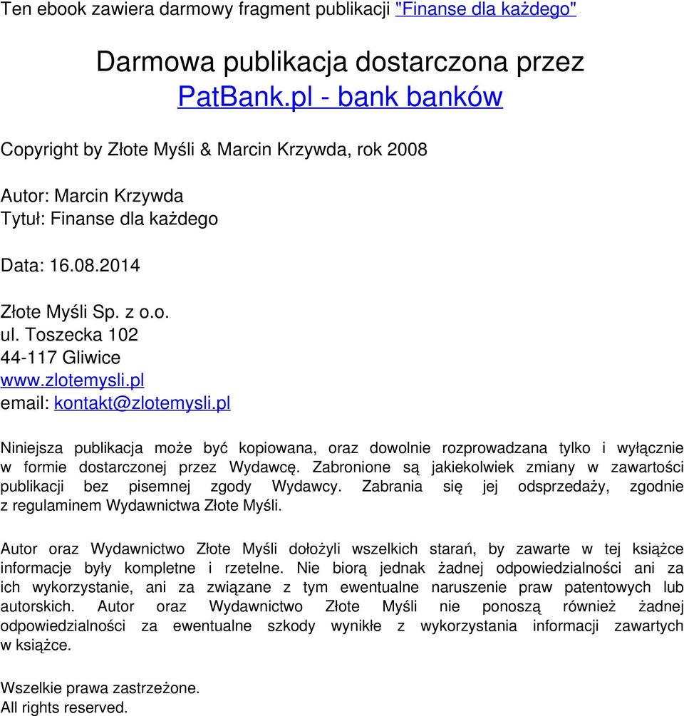 pl email: kontakt@zlotemysli.pl Niniejsza publikacja może być kopiowana, oraz dowolnie rozprowadzana tylko i wyłącznie w formie dostarczonej przez Wydawcę.