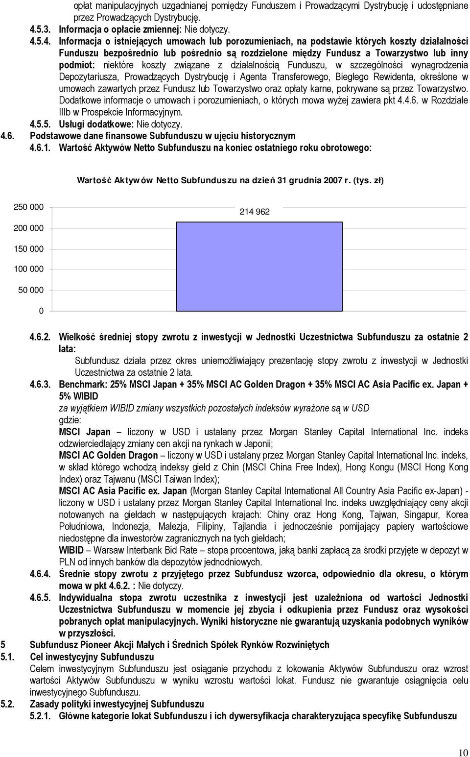 5.4. Informacja o istniejących umowach lub porozumieniach, na podstawie których koszty działalności Funduszu bezpośrednio lub pośrednio są rozdzielone między Fundusz a Towarzystwo lub inny podmiot: