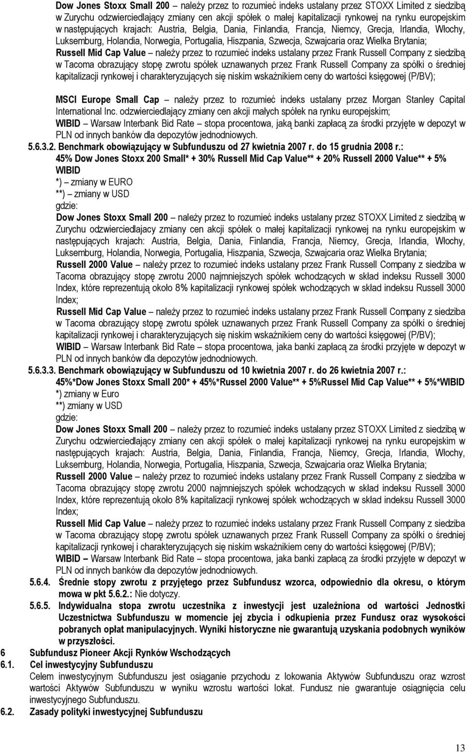 Wielka Brytania; Russell Mid Cap Value należy przez to rozumieć indeks ustalany przez Frank Russell Company z siedzibą w Tacoma obrazujący stopę zwrotu spółek uznawanych przez Frank Russell Company