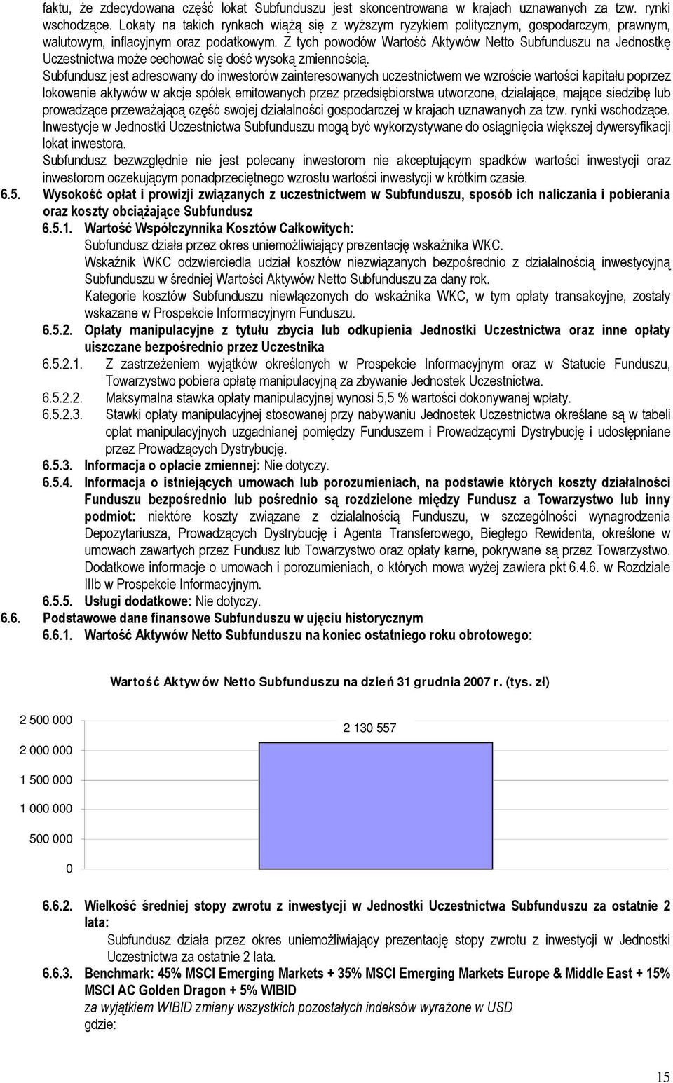 Z tych powodów Wartość Aktywów Netto Subfunduszu na Jednostkę Uczestnictwa może cechować się dość wysoką zmiennością.