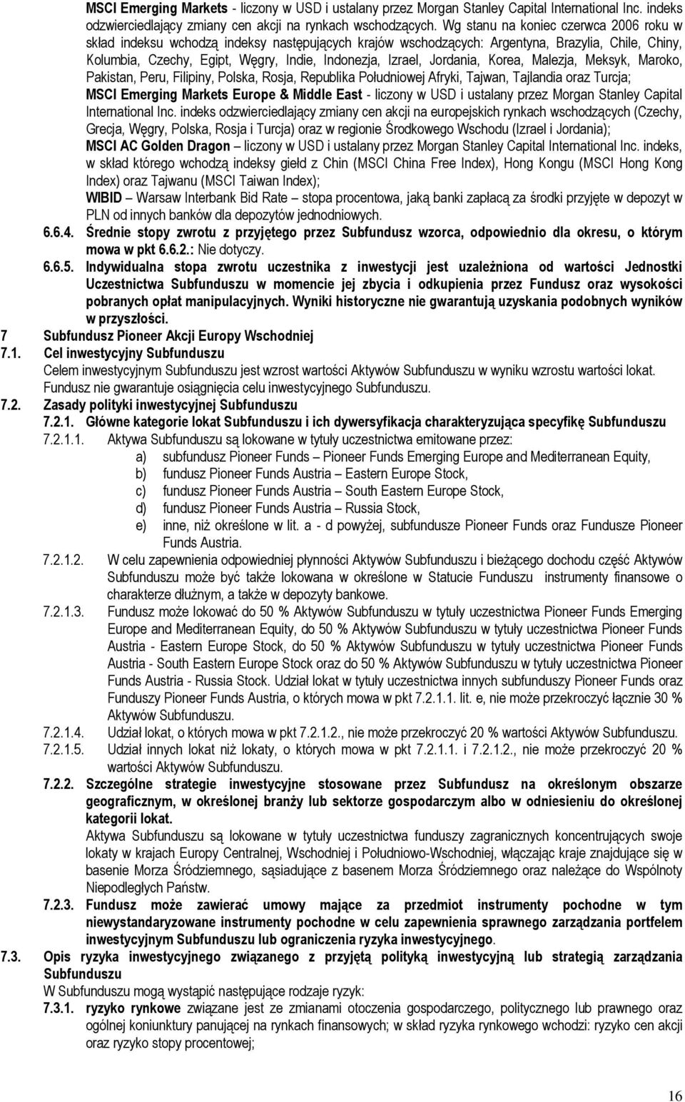 Jordania, Korea, Malezja, Meksyk, Maroko, Pakistan, Peru, Filipiny, Polska, Rosja, Republika Południowej Afryki, Tajwan, Tajlandia oraz Turcja; MSCI Emerging Markets Europe & Middle East - liczony w