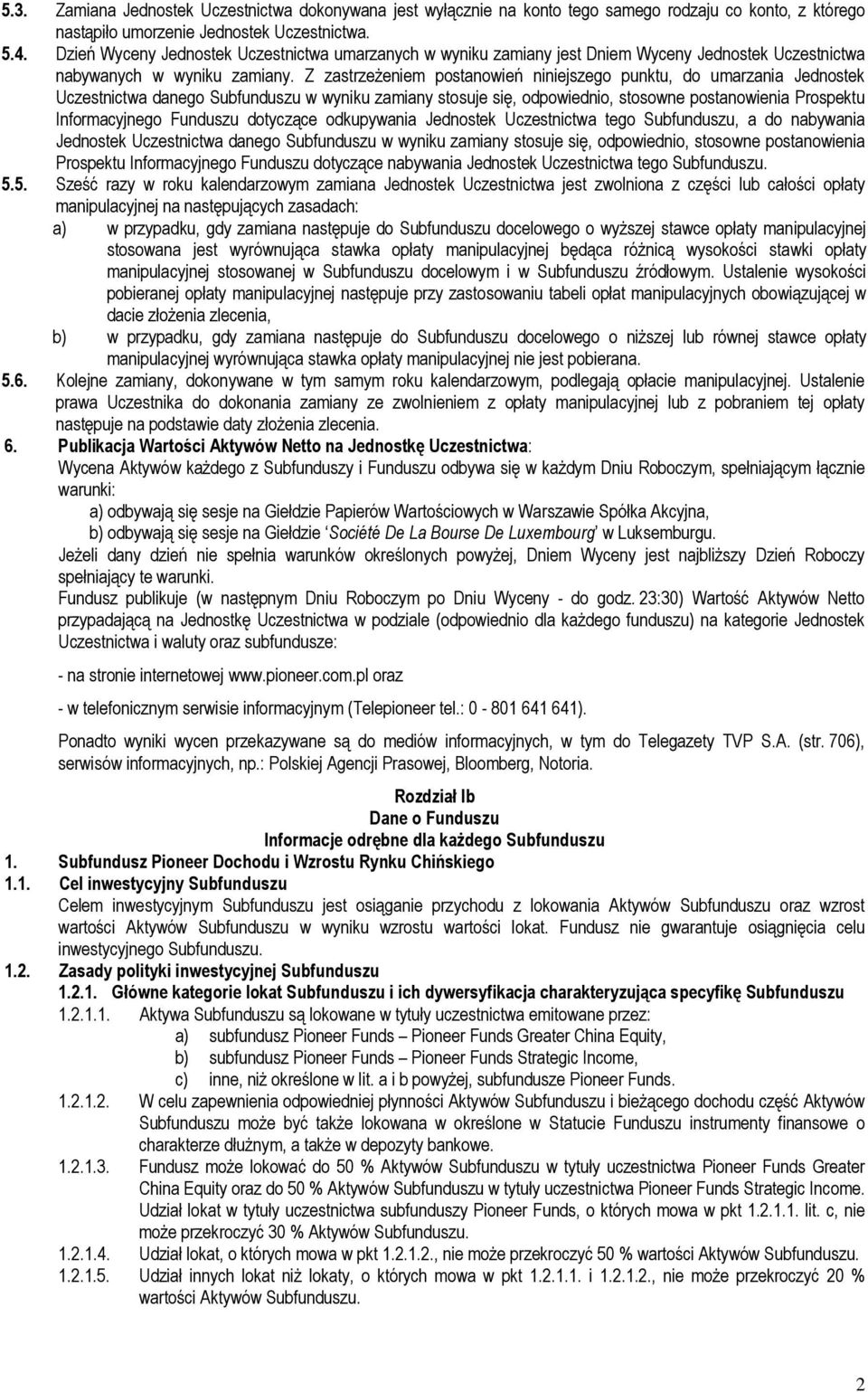 Z zastrzeżeniem postanowień niniejszego punktu, do umarzania Jednostek Uczestnictwa danego Subfunduszu w wyniku zamiany stosuje się, odpowiednio, stosowne postanowienia Prospektu Informacyjnego