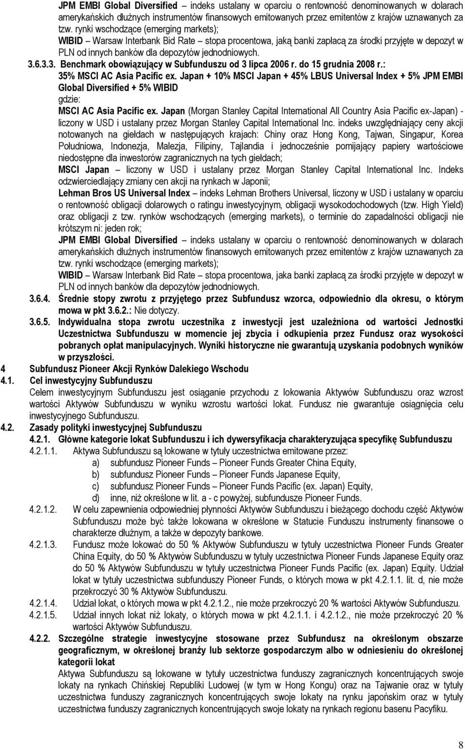 6.3.3. Benchmark obowiązujący w Subfunduszu od 3 lipca 2006 r. do 15 grudnia 2008 r.: 35% MSCI AC Asia Pacific ex.