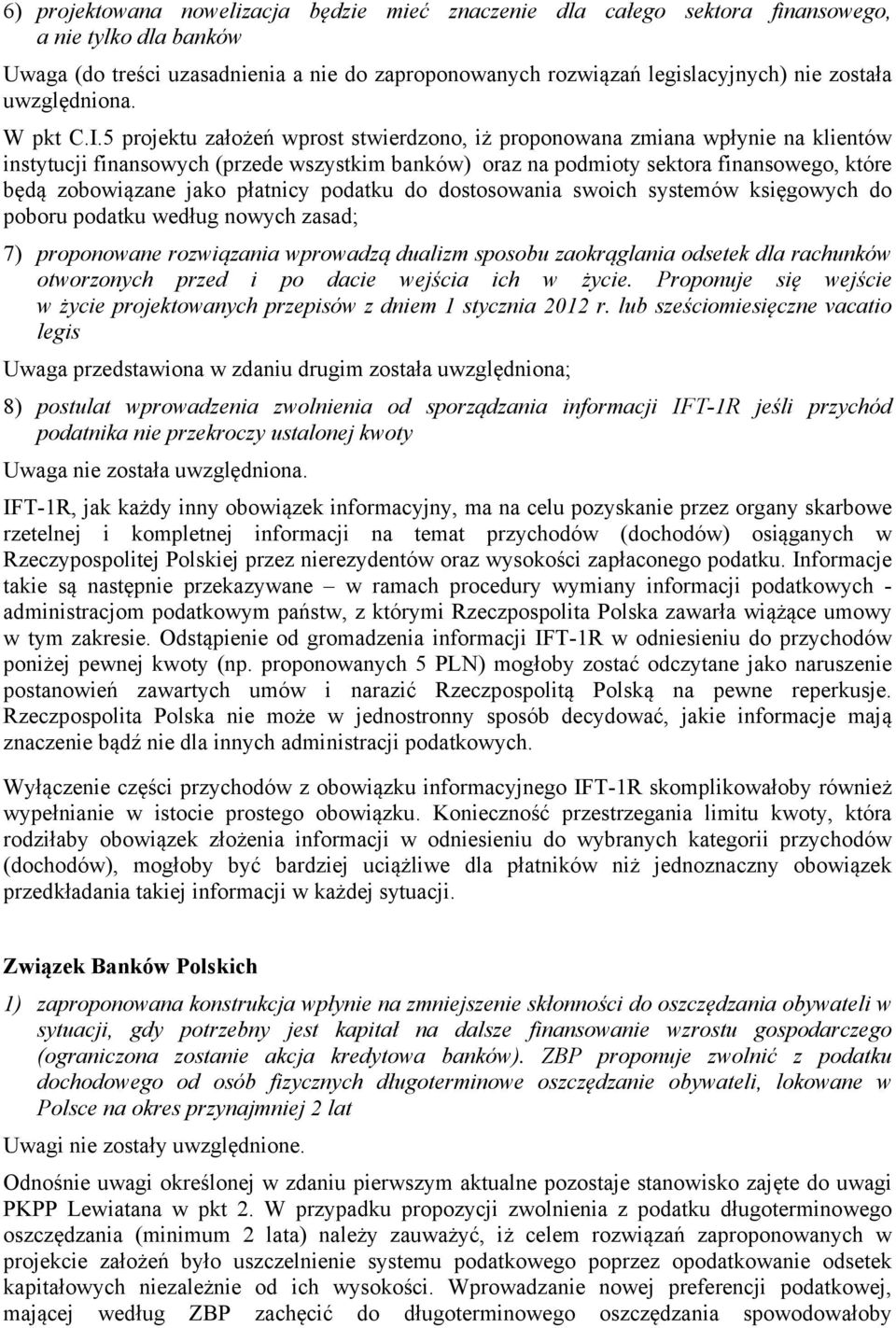 płatnicy podatku do dostosowania swoich systemów księgowych do poboru podatku według nowych zasad; 7) proponowane rozwiązania wprowadzą dualizm sposobu zaokrąglania odsetek dla rachunków otworzonych