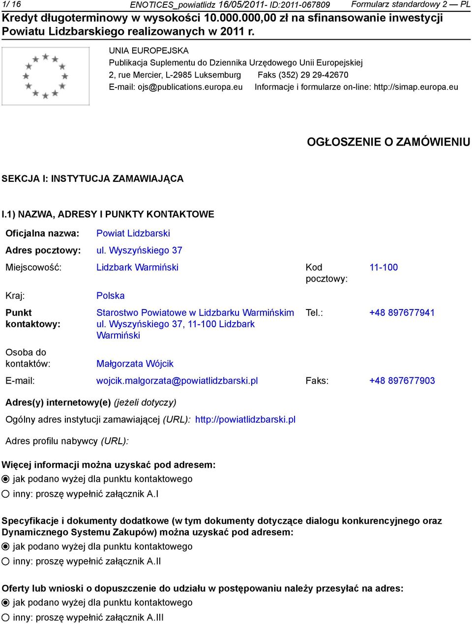 1) NAZWA, ADRESY I PUNKTY KONTAKTOWE Oficjalna nazwa: Powiat Lidzbarski Adres pocztowy: ul.