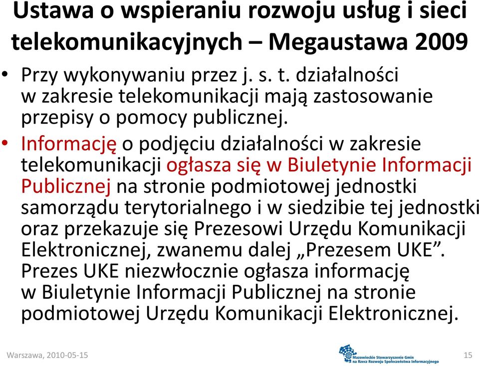 terytorialnego i w siedzibie tej jednostki oraz przekazuje się Prezesowi Urzędu Komunikacji Elektronicznej, zwanemu dalej Prezesem UKE.