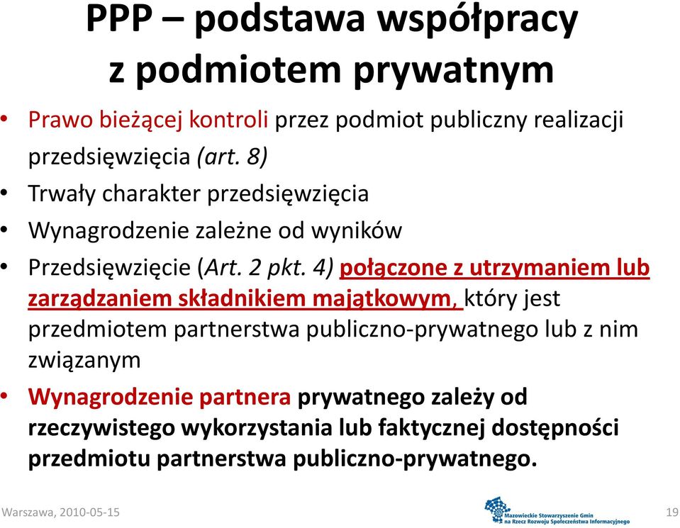 4) połączone z utrzymaniem lub zarządzaniem składnikiem majątkowym, który jest przedmiotem partnerstwa publiczno-prywatnego lub z nim