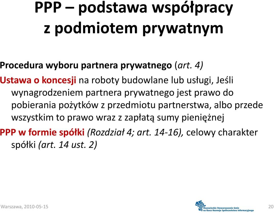 prawo do pobierania pożytków z przedmiotu partnerstwa, albo przede wszystkim to prawo wraz z zapłatą