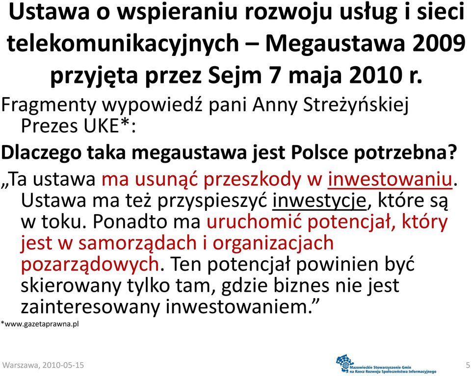 Ta ustawa ma usunąd przeszkody w inwestowaniu. Ustawa ma też przyspieszyd inwestycje, które są w toku.