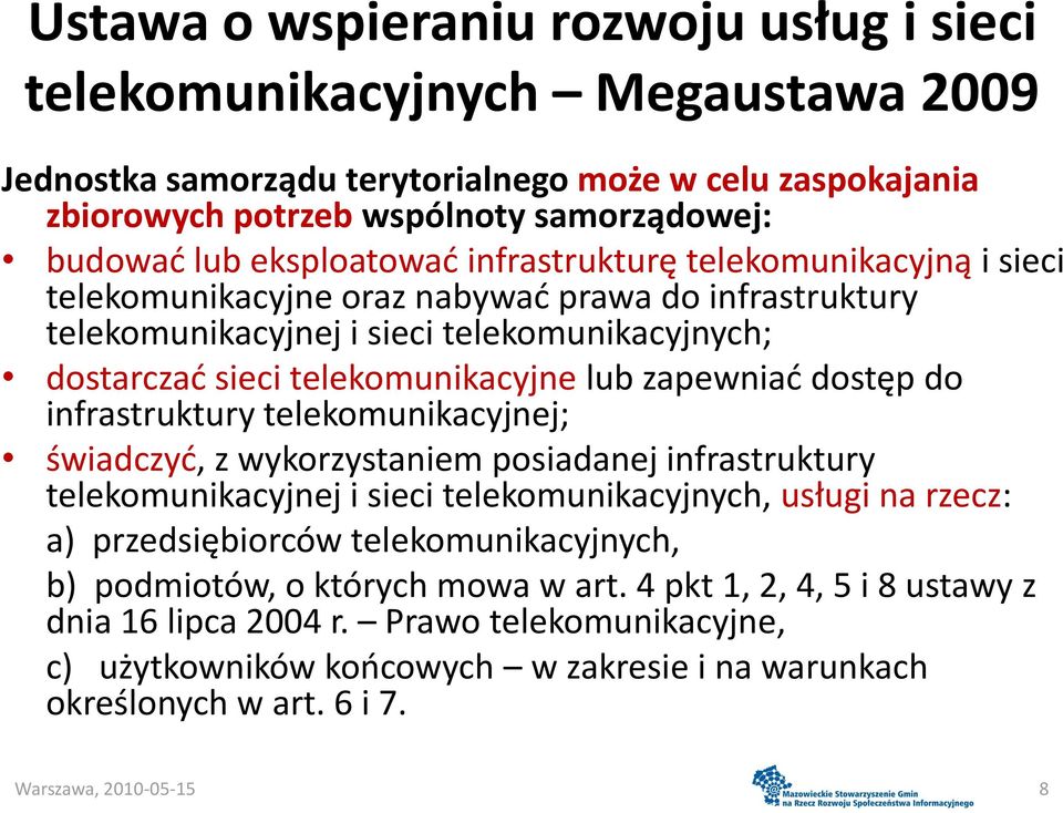 zapewniad dostęp do infrastruktury telekomunikacyjnej; świadczyd, z wykorzystaniem posiadanej infrastruktury telekomunikacyjnej i sieci telekomunikacyjnych, usługi na rzecz: a) przedsiębiorców