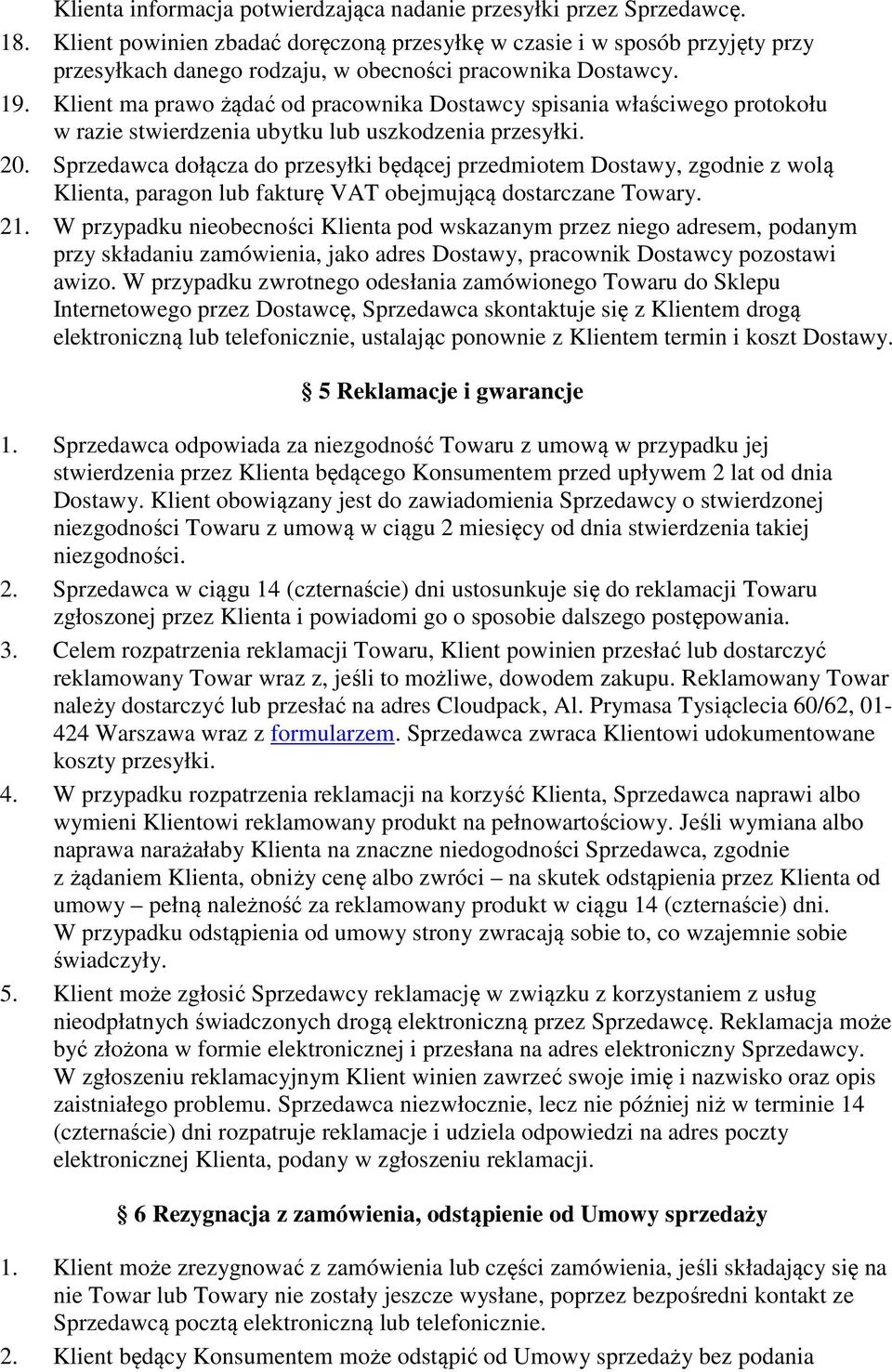 Klient ma prawo żądać od pracownika Dostawcy spisania właściwego protokołu w razie stwierdzenia ubytku lub uszkodzenia przesyłki. 20.