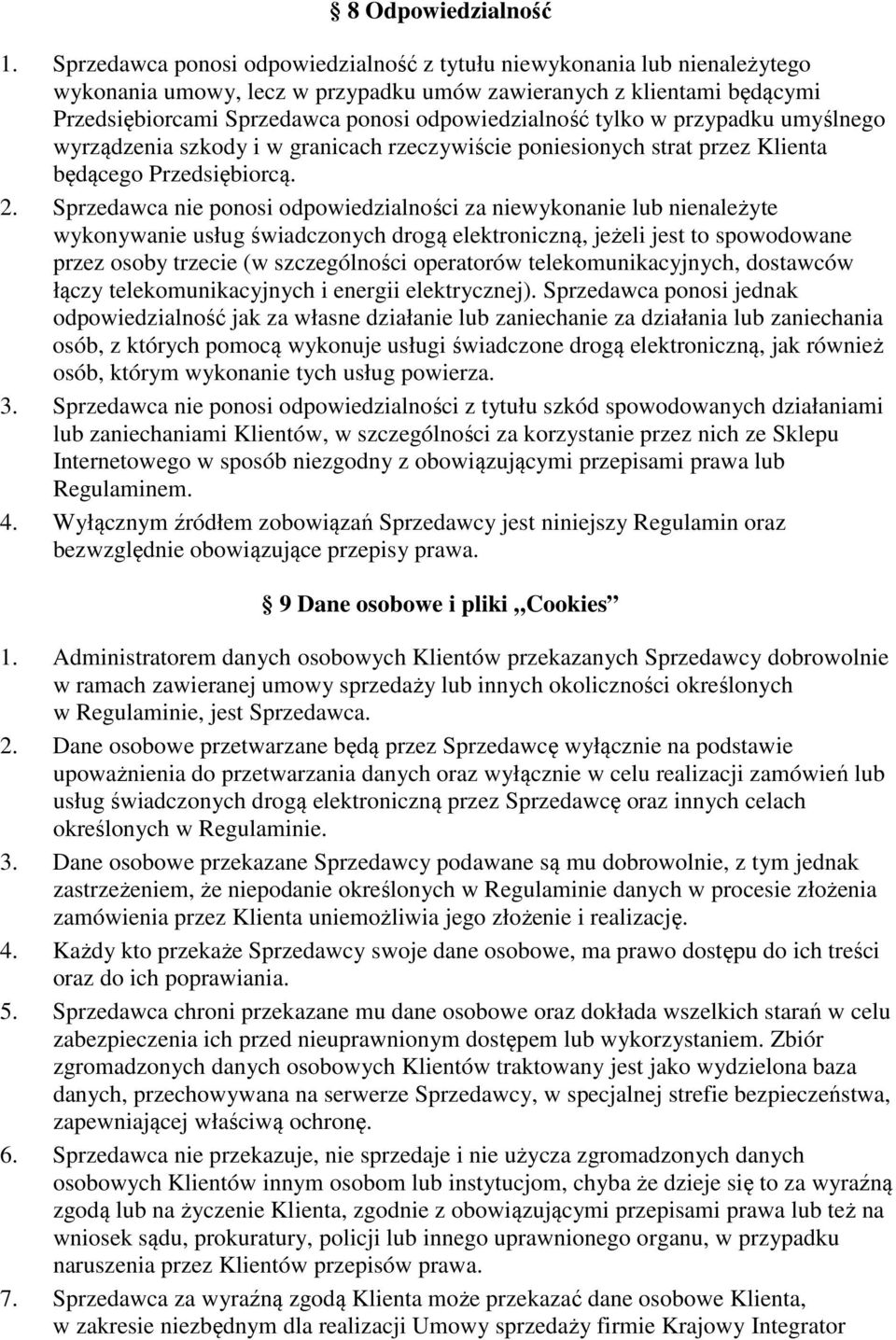 tylko w przypadku umyślnego wyrządzenia szkody i w granicach rzeczywiście poniesionych strat przez Klienta będącego Przedsiębiorcą. 2.