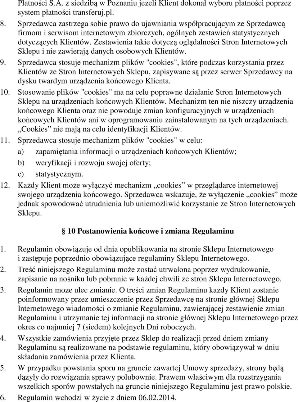 Zestawienia takie dotyczą oglądalności Stron Internetowych Sklepu i nie zawierają danych osobowych Klientów. 9.