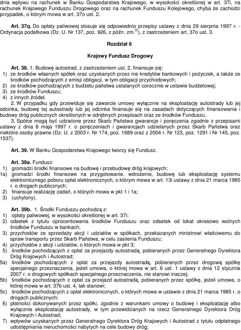 Do opłaty paliwowej stosuje się odpowiednio przepisy ustawy z dnia 29 sierpnia 1997 r. - Ordynacja podatkowa (Dz. U. Nr 137, poz. 926, z późn. zm. 2) ), z zastrzeŝeniem art. 37