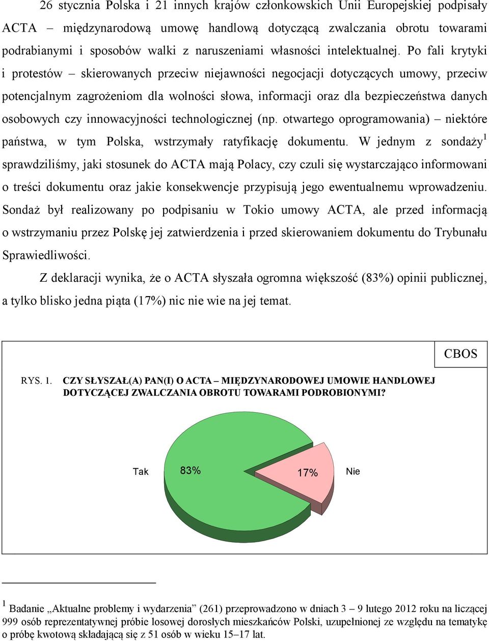 Po fali krytyki i protestów skierowanych przeciw niejawności negocjacji dotyczących umowy, przeciw potencjalnym zagrożeniom dla wolności słowa, informacji oraz dla bezpieczeństwa danych osobowych czy