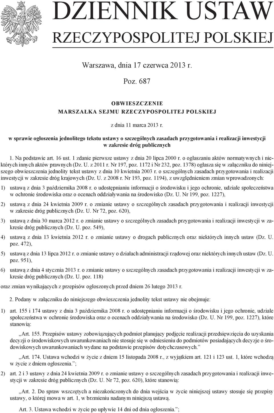 1 zdanie pierwsze ustawy z dnia 20 lipca 2000 r. o ogłaszaniu aktów normatywnych i niektórych innych aktów prawnych (Dz. U. z 2011 r. Nr 197, poz. 1172 i Nr 232, poz.