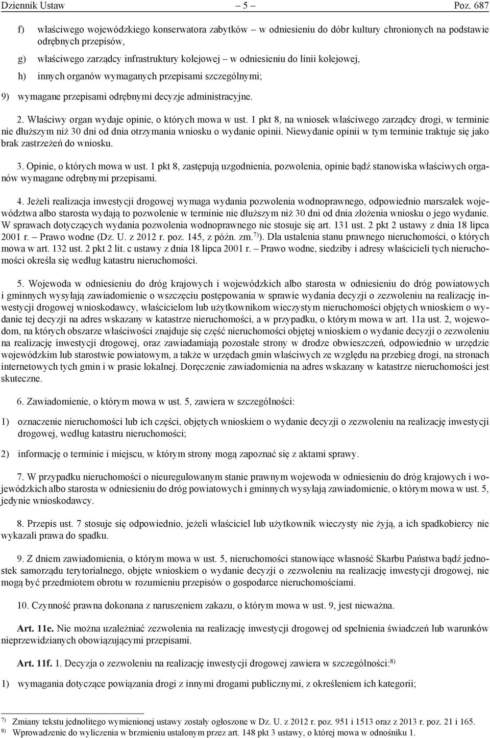 linii kolejowej, h) innych organów wymaganych przepisami szcze gólnymi; 9) wymagane przepisami odrębnymi decyzje admini stracyjne. 2. Właściwy organ wydaje opinie, o których mowa w ust.