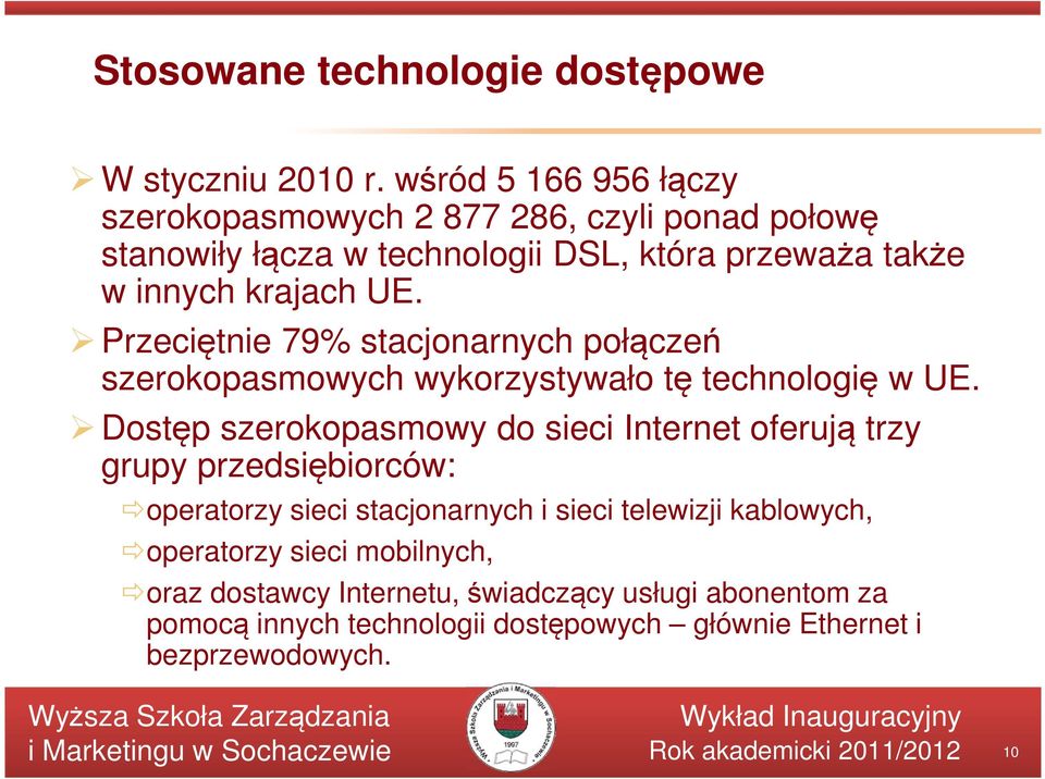Przeciętnie 79% stacjonarnych połączeń szerokopasmowych wykorzystywało tę technologię w UE.