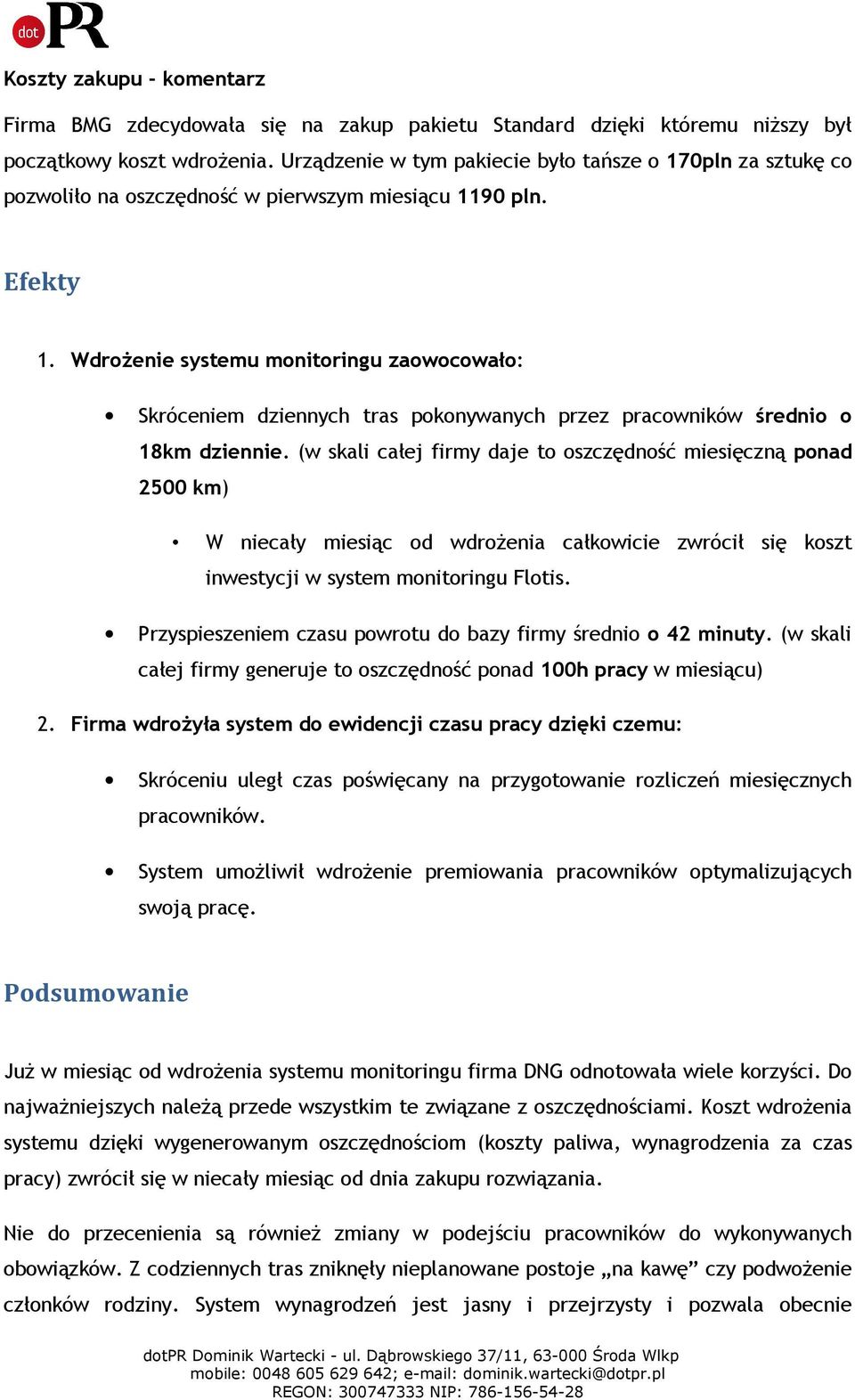 WdroŜenie systemu monitoringu zaowocowało: Skróceniem dziennych tras pokonywanych przez pracowników średnio o 18km dziennie.