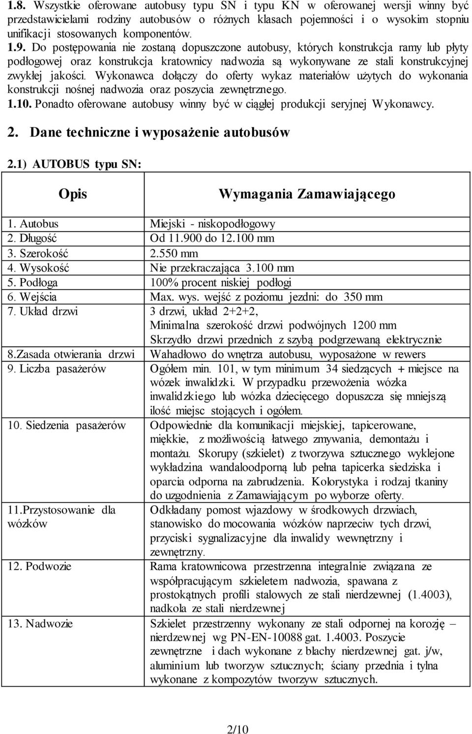 Do postępowania nie zostaną dopuszczone autobusy, których konstrukcja ramy lub płyty podłogowej oraz konstrukcja kratownicy nadwozia są wykonywane ze stali konstrukcyjnej zwykłej jakości.