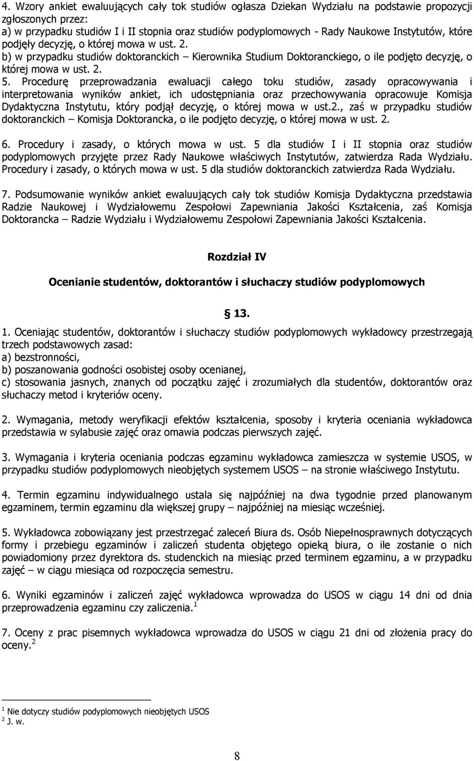 Procedurę przeprowadzania ewaluacji całego toku studiów, zasady opracowywania i interpretowania wyników ankiet, ich udostępniania oraz przechowywania opracowuje Komisja Dydaktyczna Instytutu, który