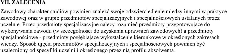 Przez przedmioty specjalizacyjne należy rozumieć przedmioty przygotowujące do wykonywania zawodu (w szczególności do uzyskania uprawnień zawodowych) a