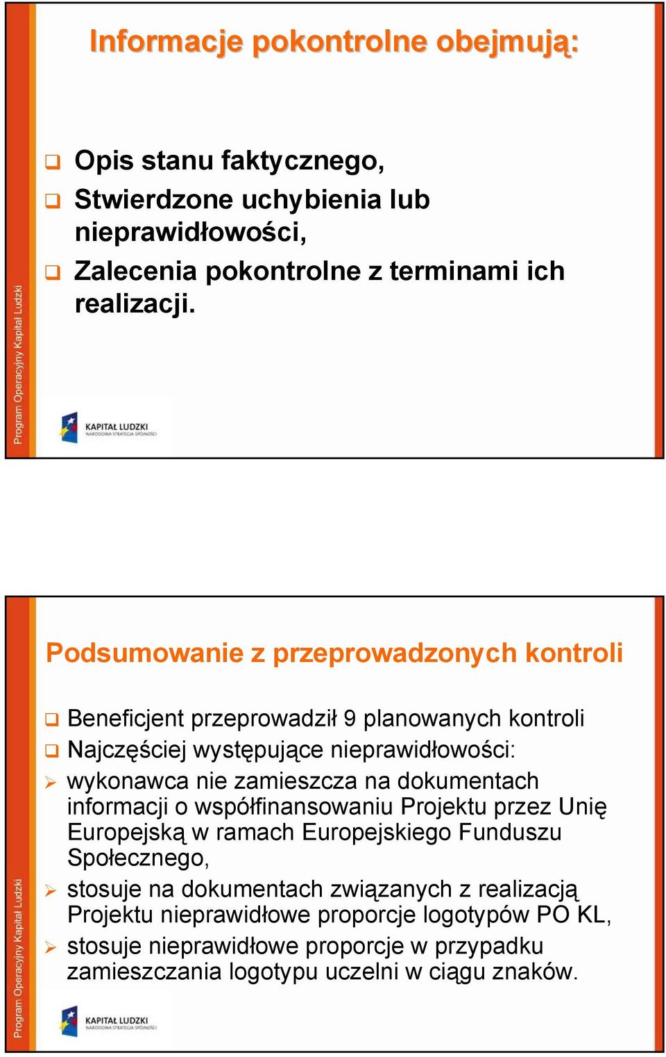zamieszcza na dokumentach informacji o współfinansowaniu Projektu przez Unię Europejską w ramach Europejskiego Funduszu Społecznego, stosuje na